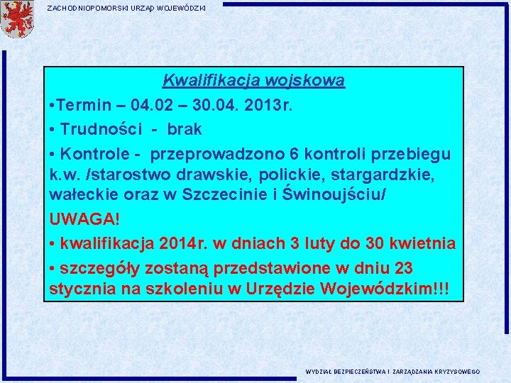 ZACHODNIOPOMORSKI URZĄD WOJEWÓDZKI Kwalifikacja wojskowa • Termin – 04. 02 – 30. 04. 2013