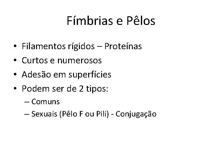 Fímbrias e Pêlos • • Filamentos rígidos – Proteínas Curtos e numerosos Adesão em