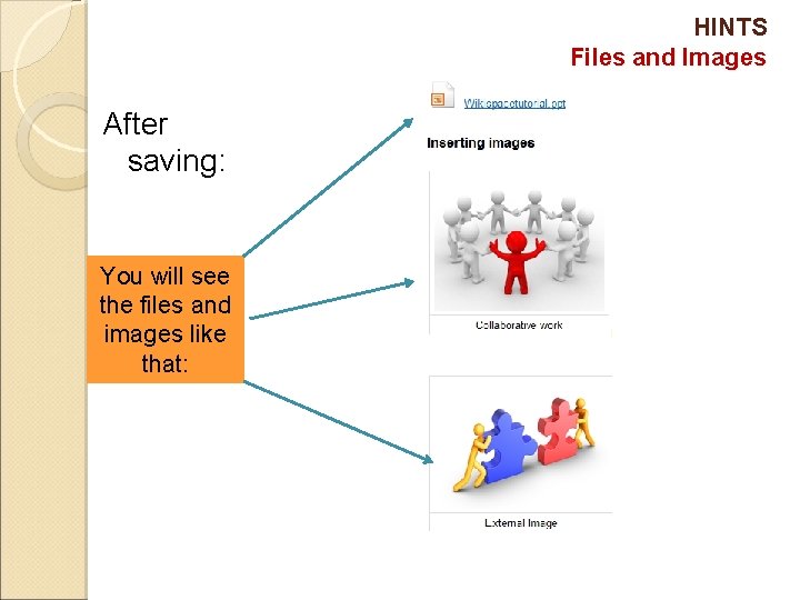 HINTS Files and Images After saving: You will see the files and images like