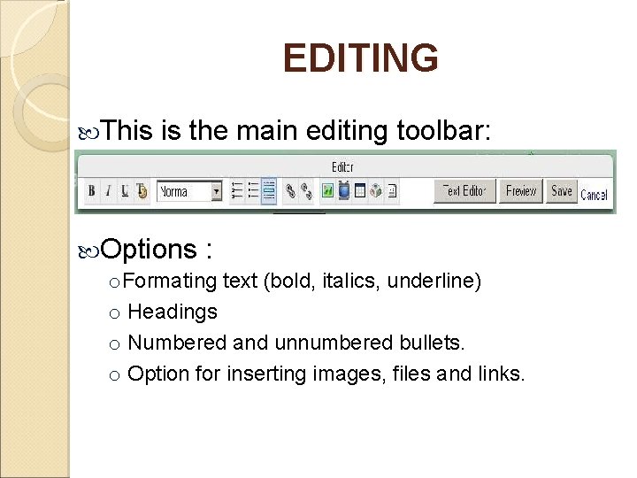 EDITING This is the main editing toolbar: Options : o. Formating text (bold, italics,