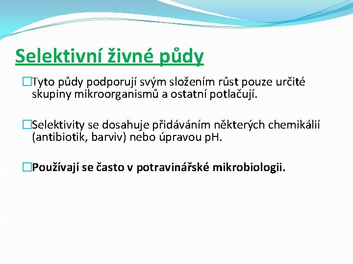 Selektivní živné půdy �Tyto půdy podporují svým složením růst pouze určité skupiny mikroorganismů a