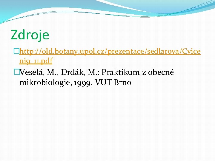 Zdroje �http: //old. botany. upol. cz/prezentace/sedlarova/Cvice ni 9_11. pdf �Veselá, M. , Drdák, M.