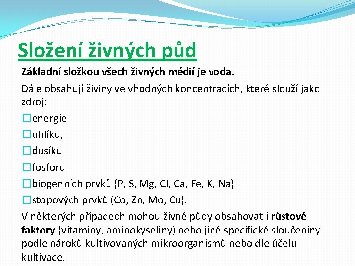 Složení živných půd Základní složkou všech živných médií je voda. Dále obsahují živiny ve