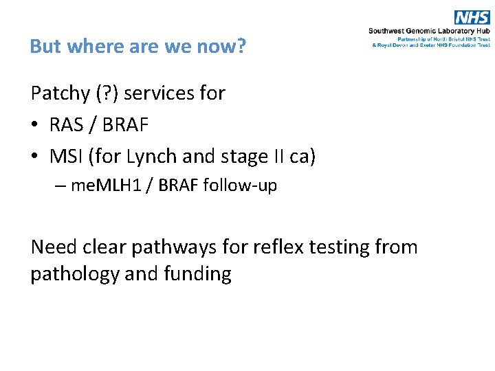 But where are we now? Patchy (? ) services for • RAS / BRAF