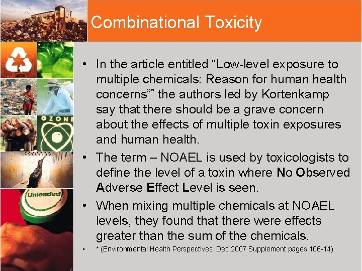 Combinational Toxicity • In the article entitled “Low-level exposure to multiple chemicals: Reason for