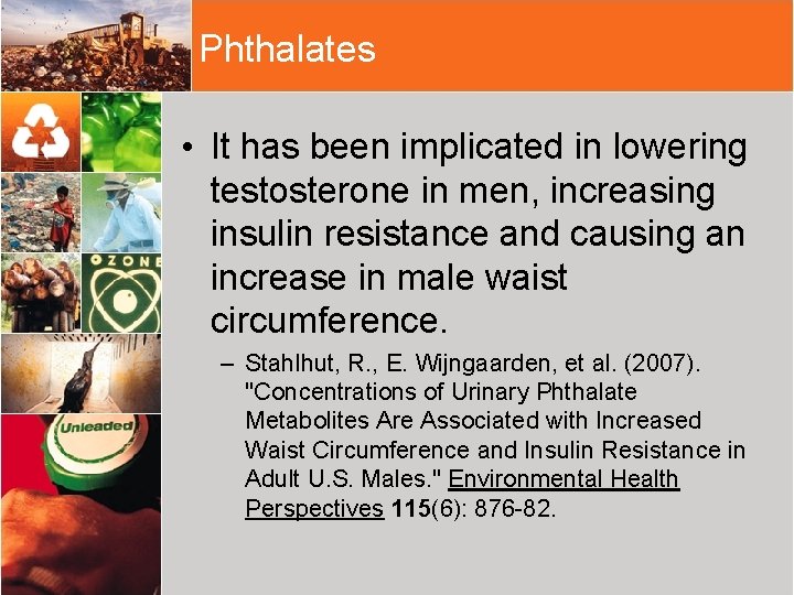 Phthalates • It has been implicated in lowering testosterone in men, increasing insulin resistance