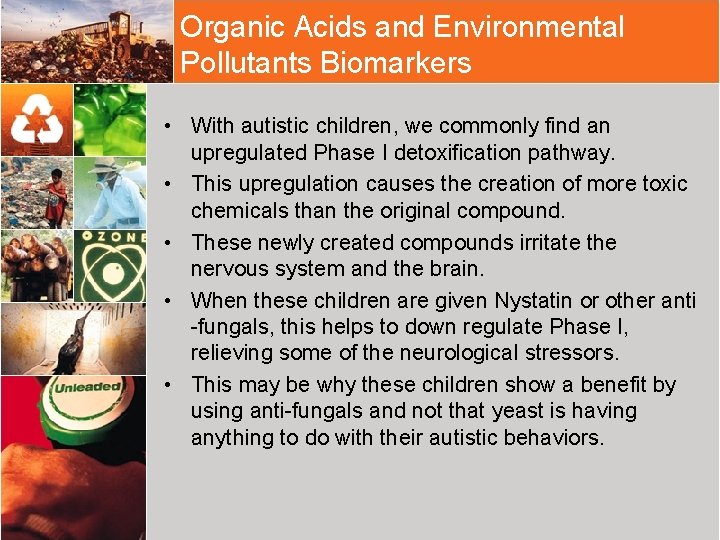 Organic Acids and Environmental Pollutants Biomarkers • With autistic children, we commonly find an