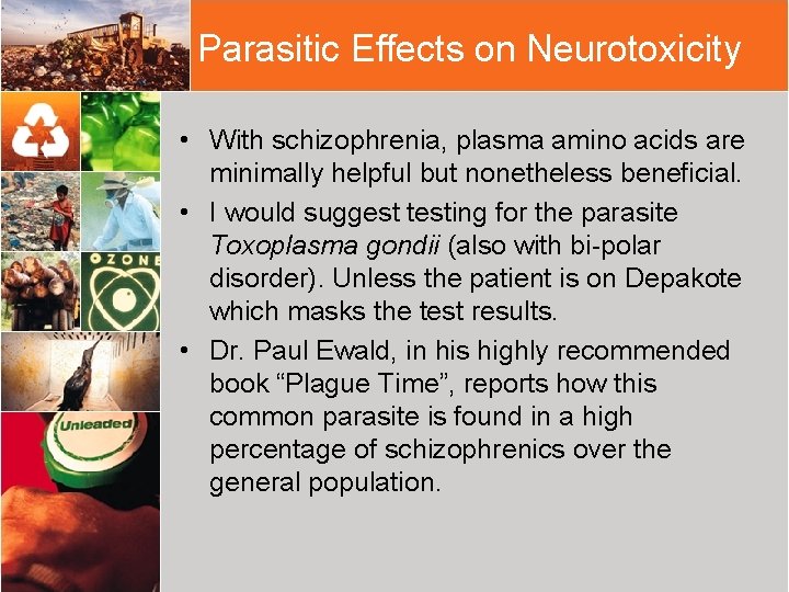 Parasitic Effects on Neurotoxicity • With schizophrenia, plasma amino acids are minimally helpful but