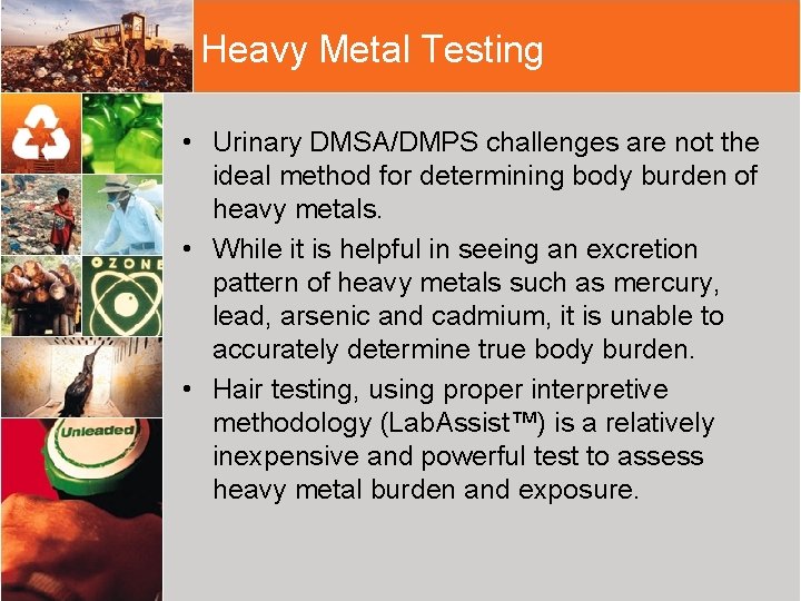 Heavy Metal Testing • Urinary DMSA/DMPS challenges are not the ideal method for determining