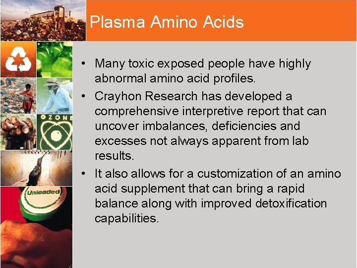 Plasma Amino Acids • Many toxic exposed people have highly abnormal amino acid profiles.