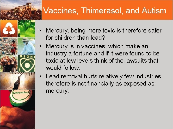 Vaccines, Thimerasol, and Autism • Mercury, being more toxic is therefore safer for children