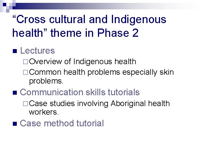 “Cross cultural and Indigenous health” theme in Phase 2 n Lectures ¨ Overview of