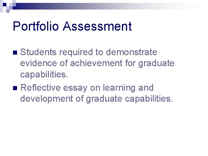 Portfolio Assessment Students required to demonstrate evidence of achievement for graduate capabilities. n Reflective