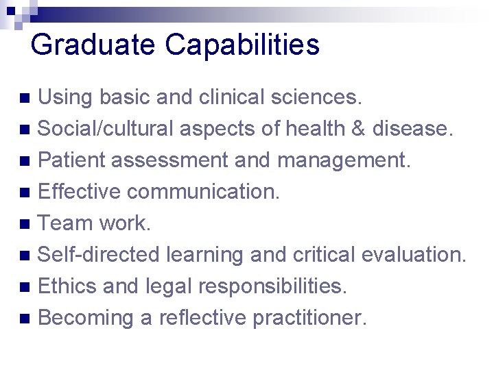 Graduate Capabilities Using basic and clinical sciences. n Social/cultural aspects of health & disease.
