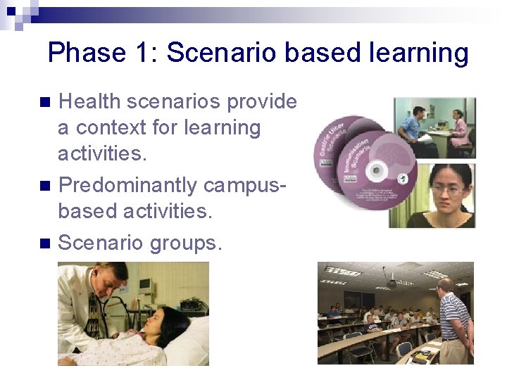 Phase 1: Scenario based learning Health scenarios provide a context for learning activities. n