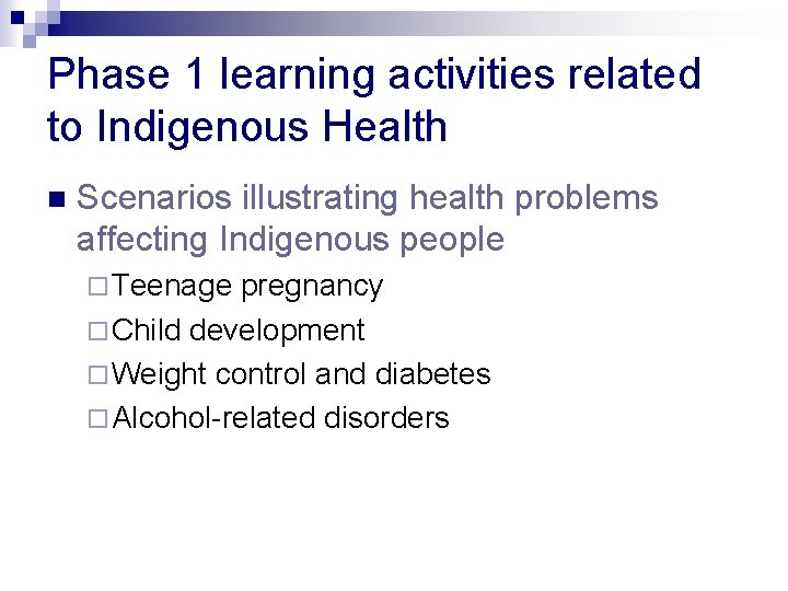 Phase 1 learning activities related to Indigenous Health n Scenarios illustrating health problems affecting
