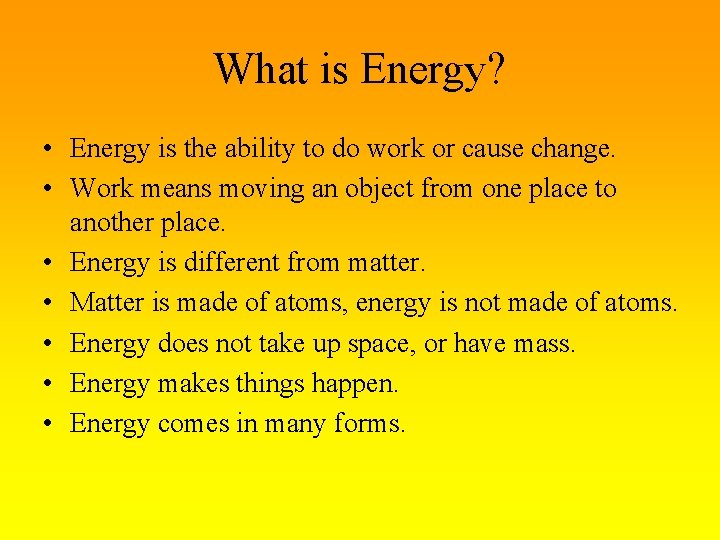 What is Energy? • Energy is the ability to do work or cause change.