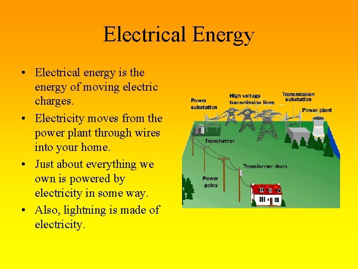 Electrical Energy • Electrical energy is the energy of moving electric charges. • Electricity