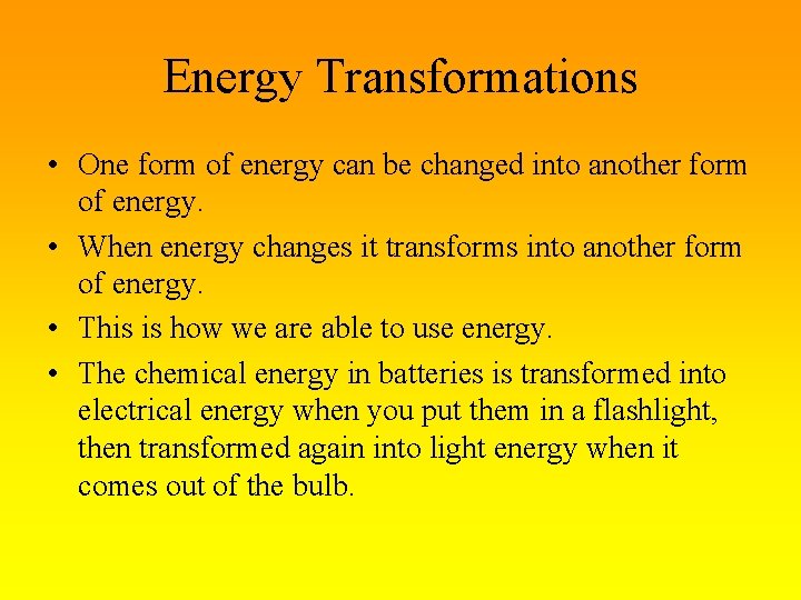 Energy Transformations • One form of energy can be changed into another form of