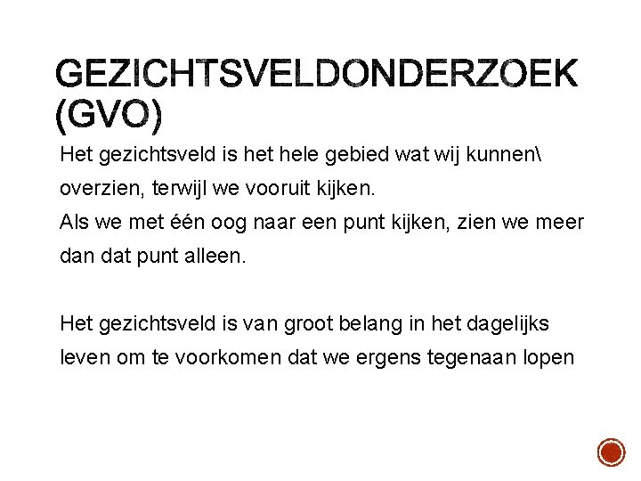 Het gezichtsveld is het hele gebied wat wij kunnen overzien, terwijl we vooruit kijken.