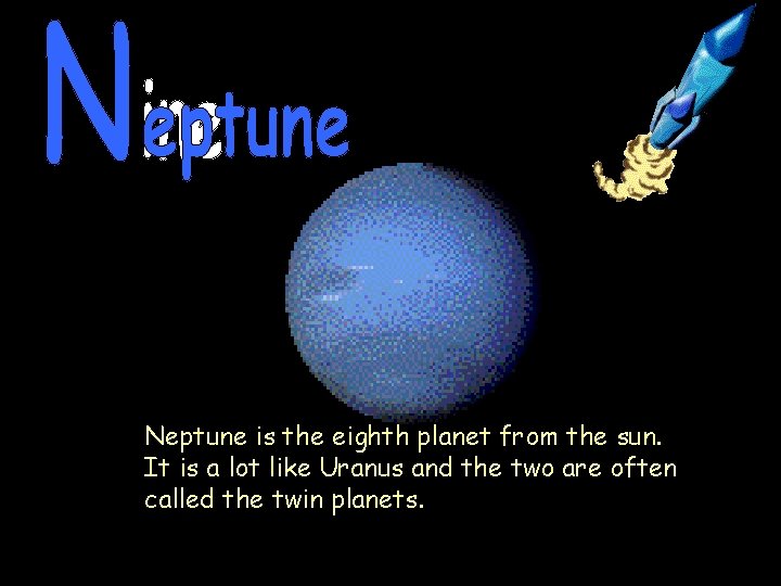 Neptune is the eighth planet from the sun. It is a lot like Uranus