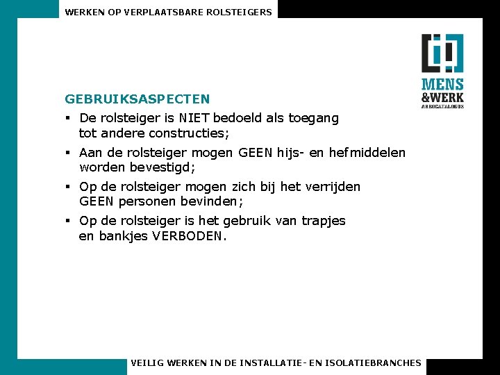 WERKEN OP VERPLAATSBARE ROLSTEIGERS GEBRUIKSASPECTEN § De rolsteiger is NIET bedoeld als toegang tot