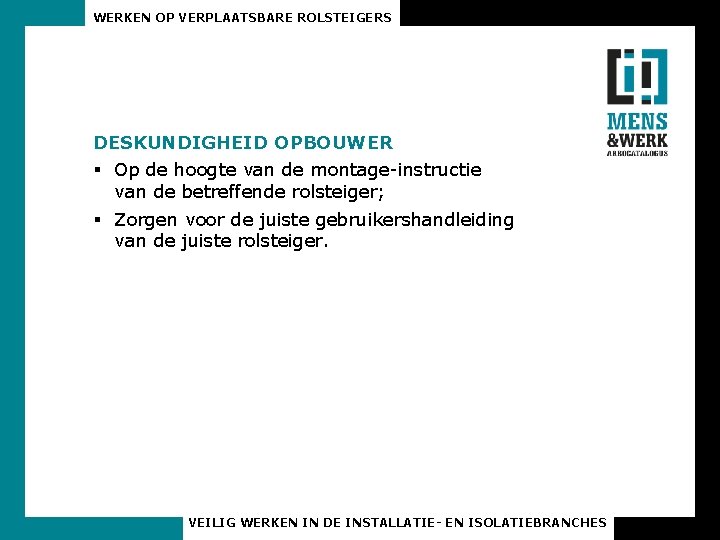 WERKEN OP VERPLAATSBARE ROLSTEIGERS DESKUNDIGHEID OPBOUWER § Op de hoogte van de montage-instructie van