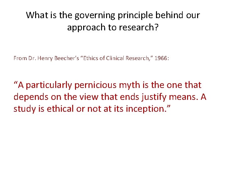What is the governing principle behind our approach to research? From Dr. Henry Beecher’s