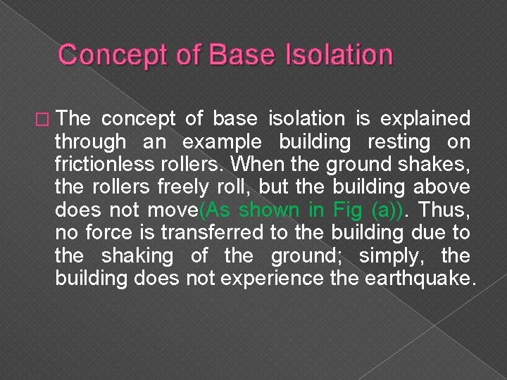 Concept of Base Isolation � The concept of base isolation is explained through an