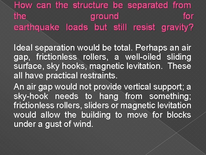 How can the structure be separated from the ground for earthquake loads but still