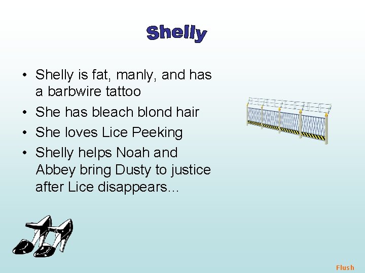  • Shelly is fat, manly, and has a barbwire tattoo • She has