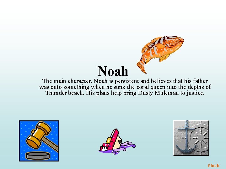 Noah The main character. Noah is persistent and believes that his father was onto