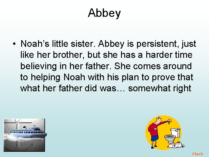 Abbey • Noah’s little sister. Abbey is persistent, just like her brother, but she