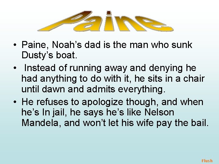  • Paine, Noah’s dad is the man who sunk Dusty’s boat. • Instead