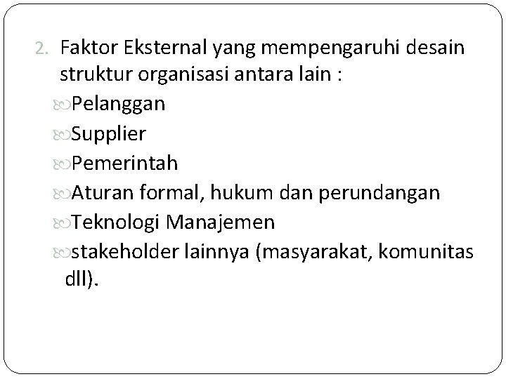 2. Faktor Eksternal yang mempengaruhi desain struktur organisasi antara lain : Pelanggan Supplier Pemerintah