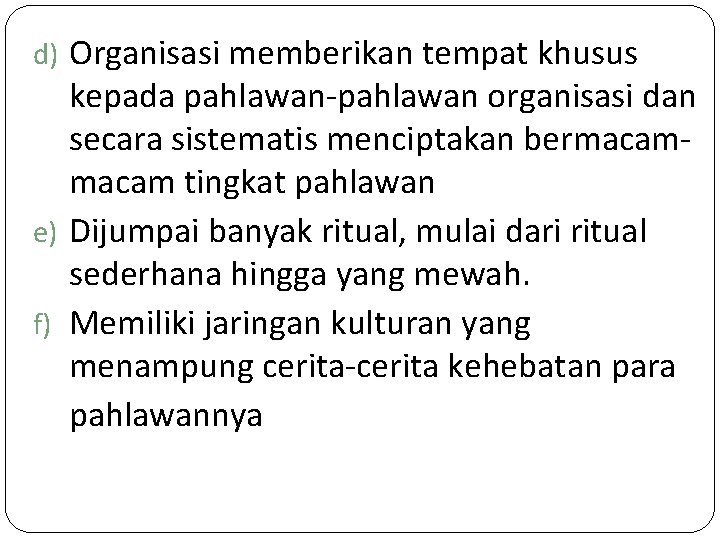 d) Organisasi memberikan tempat khusus kepada pahlawan-pahlawan organisasi dan secara sistematis menciptakan bermacam tingkat