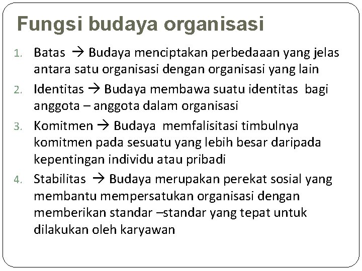 Fungsi budaya organisasi 1. Batas Budaya menciptakan perbedaaan yang jelas antara satu organisasi dengan