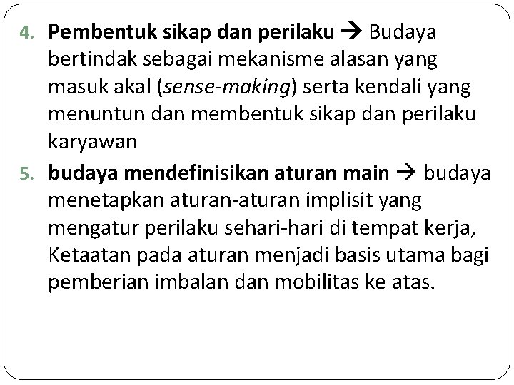 4. Pembentuk sikap dan perilaku Budaya bertindak sebagai mekanisme alasan yang masuk akal (sense-making)