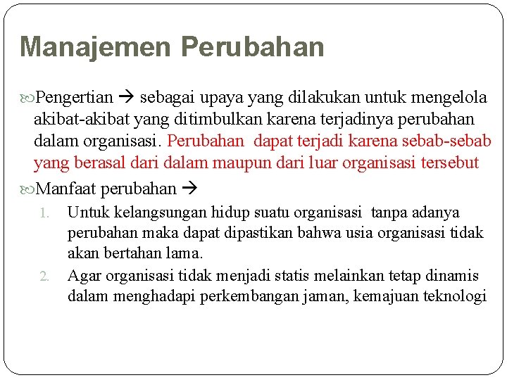 Manajemen Perubahan Pengertian sebagai upaya yang dilakukan untuk mengelola akibat-akibat yang ditimbulkan karena terjadinya