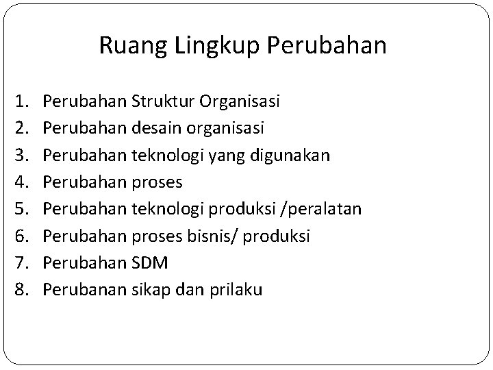 Ruang Lingkup Perubahan 1. 2. 3. 4. 5. 6. 7. 8. Perubahan Struktur Organisasi