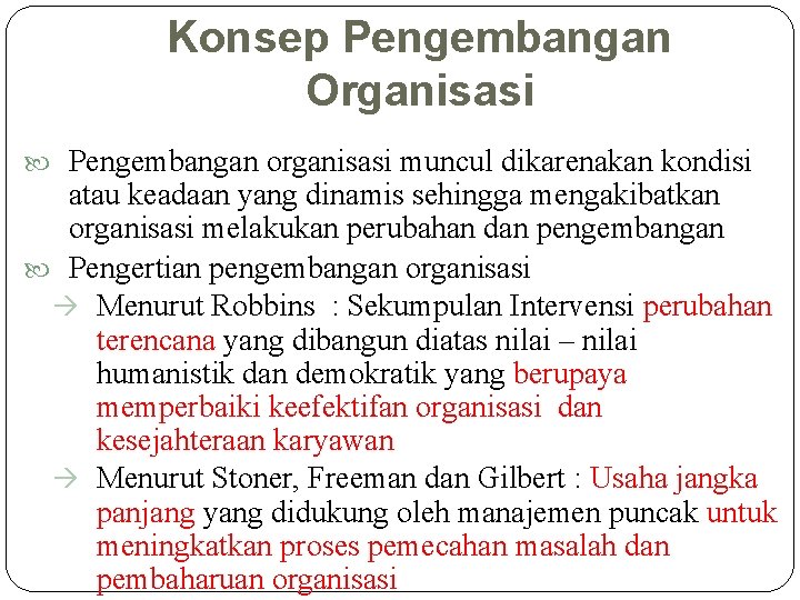 Konsep Pengembangan Organisasi Pengembangan organisasi muncul dikarenakan kondisi atau keadaan yang dinamis sehingga mengakibatkan