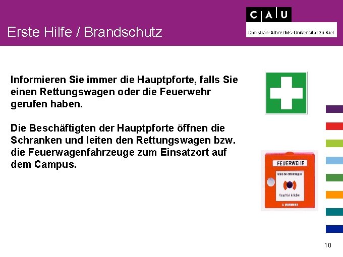 Erste Hilfe / Brandschutz Informieren Sie immer die Hauptpforte, falls Sie einen Rettungswagen oder