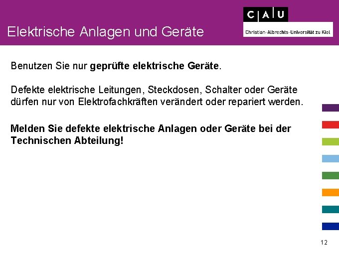 Elektrische Anlagen und Geräte Benutzen Sie nur geprüfte elektrische Geräte. Defekte elektrische Leitungen, Steckdosen,