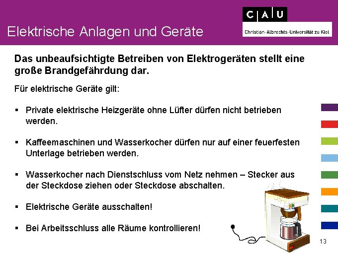 Elektrische Anlagen und Geräte Das unbeaufsichtigte Betreiben von Elektrogeräten stellt eine große Brandgefährdung dar.