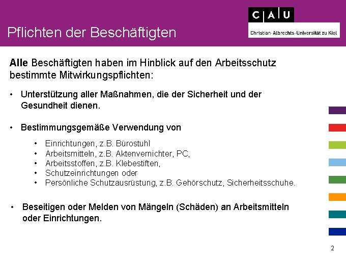 Pflichten der Beschäftigten Alle Beschäftigten haben im Hinblick auf den Arbeitsschutz bestimmte Mitwirkungspflichten: •