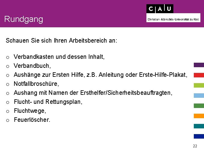 Rundgang Schauen Sie sich Ihren Arbeitsbereich an: o o o o Verbandkasten und dessen