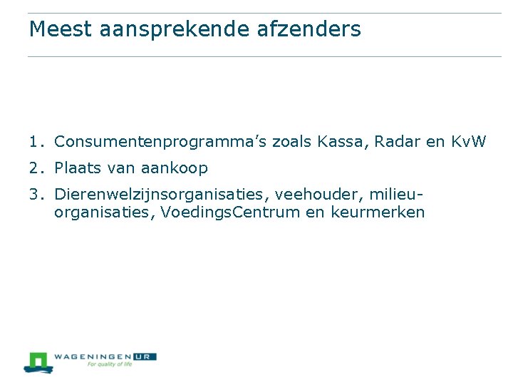 Meest aansprekende afzenders 1. Consumentenprogramma’s zoals Kassa, Radar en Kv. W 2. Plaats van