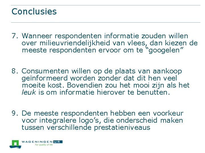 Conclusies 7. Wanneer respondenten informatie zouden willen over milieuvriendelijkheid van vlees, dan kiezen de