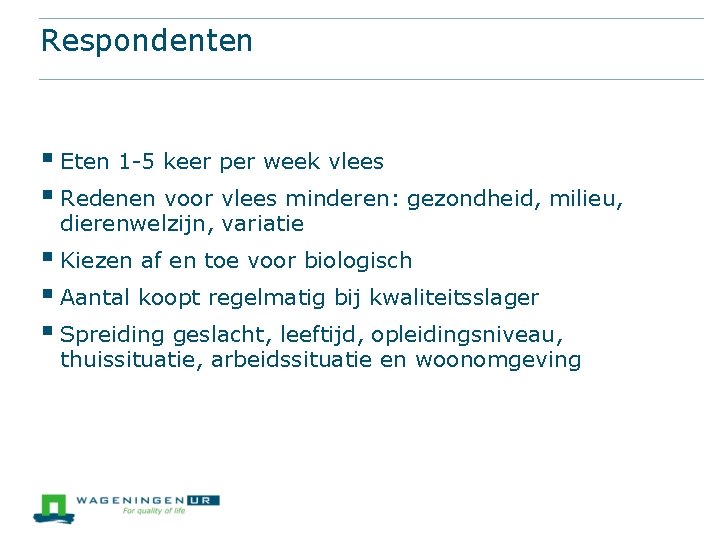 Respondenten § Eten 1 -5 keer per week vlees § Redenen voor vlees minderen: