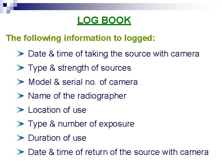 LOG BOOK The following information to logged: Date & time of taking the source